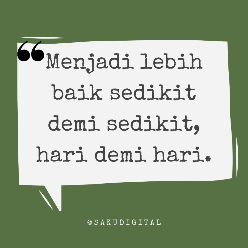 Motivasi : Menjadi lebih baik sedikit demi sedikit, hari demi hari.